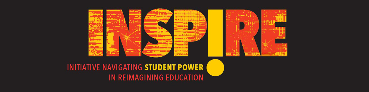 INSPIRE- Initiative Navigating Student Power in Reimaging Education INSPIRE - Initiative Navigating Student Power in Reimaging Education